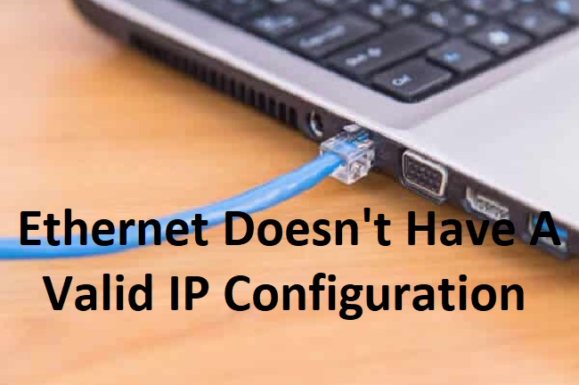 Ethernet Doesn't Have A Valid IP Configuration