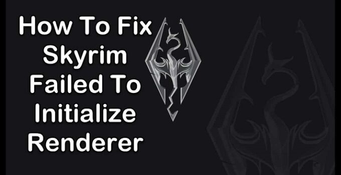 Skyrim Failed to Initialize Renderer