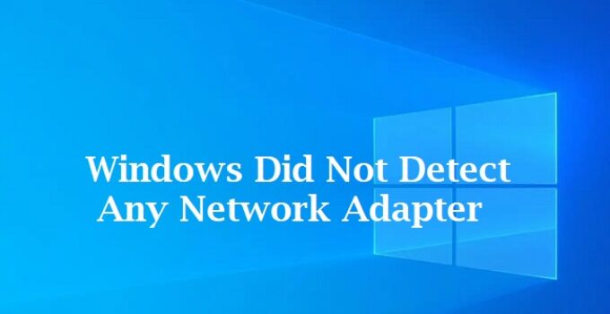 Windows Did Not Detect Any Network Adapter