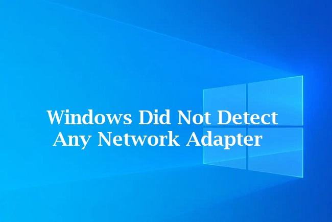 Windows Did Not Detect Any Network Adapter