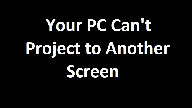 Your PC Can't Project to Another Screen