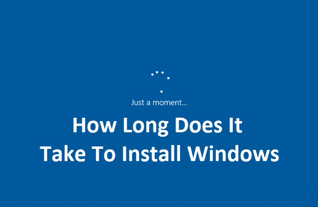 How Long Does It Take To Install Windows