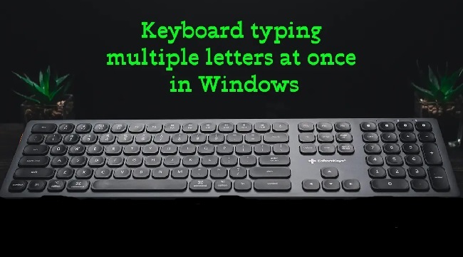keyboard Typing Multiple Letters at Once Windows