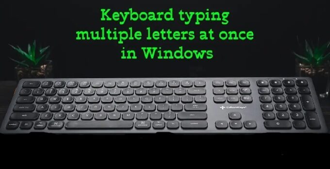keyboard Typing Multiple Letters at Once Windows
